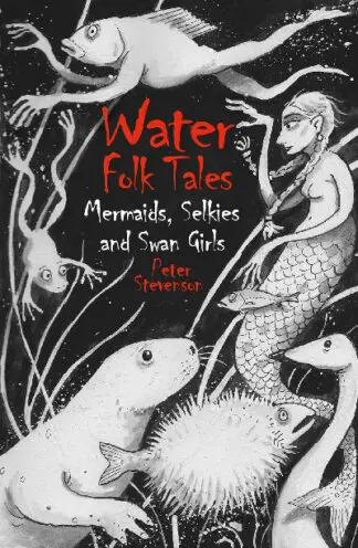 Water Folk Tales – Mermaids, Selkies and Swan Girls