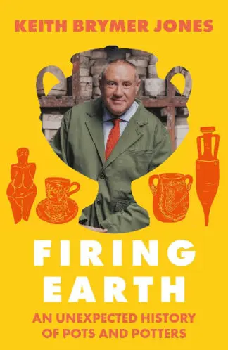 Firing Earth – An Unexpected History of Pots and Potters