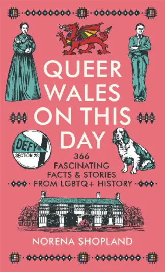 Queer Wales on this Day – 366 fascinating facts and stories from LGBTQ+ history