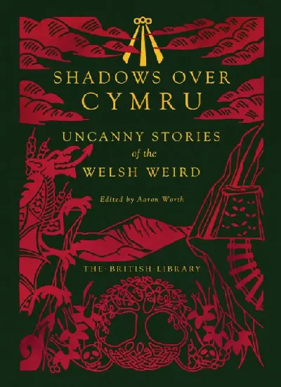 Shadows Over Cymru: Uncanny Stories of the Welsh Weird