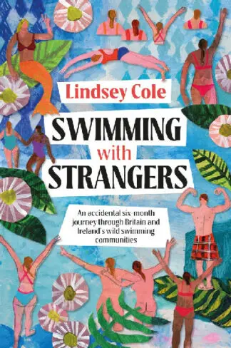 Swimming with Strangers – An accidental six-month journey through Britain and Ireland’s wild swimming communities