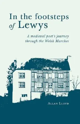 In the footsteps of Lewys – A medieval poet’s journey through the Welsh Marches