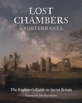 Lost Chambers & Subterranea – The Explorer’s Guide to Secret Britain