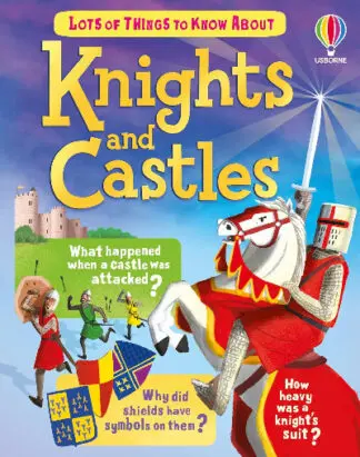 Lots of Things to Know About: Knights and Castles