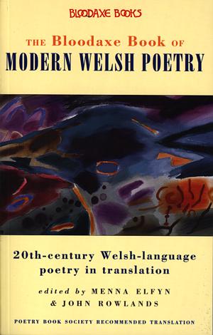 Bloodaxe Book of Modern Welsh Poetry, The – 20th-Century Welsh-Language Poetry in Translation