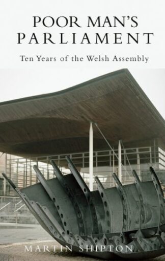 Poor Man’s Parliament – Ten Years of the Welsh Assembly