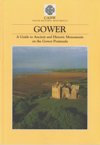 Gower – a Guide to Ancient and Historic Monuments on the Gower Peninsula