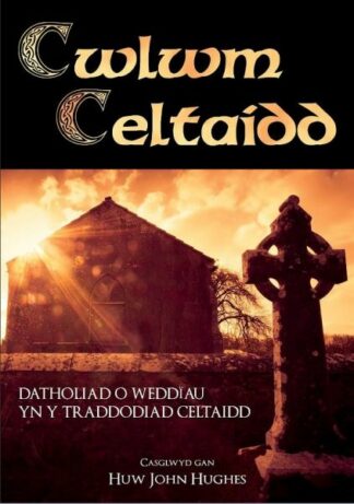 Cwlwm Celtaidd – Detholiad o Weddïau yn y Traddodiad Celtaidd