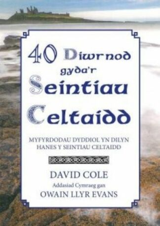 40 Diwrnod Gyda’r Seintiau Celtaidd – Myfyrdodau Dyddiol yn Dilyn Hanes y Seintiau Celtaidd